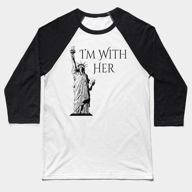 Statue Of Liberty I am With Her Baseball T-Shirt by macdonaldcreativestudios